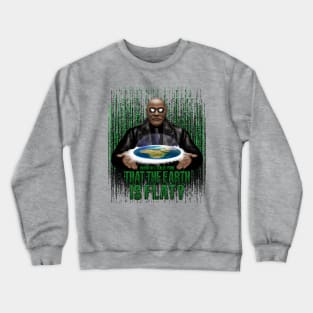 What if i Told you that the earth is FLAT? Crewneck Sweatshirt